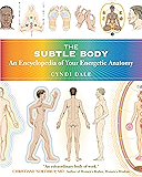 The Subtle Body: An Encyclopedia of Your Energetic Anatomy
