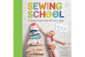 Sewing School ®: 21 Sewing Projects Kids Will Love to Make