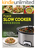 Vegan Slow Cooker Cookbook: Amazing, Healthy, and Easy Vegan Slow Cooker Recipes For Everyone