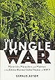 The Jungle War: Mavericks, Marauders, and Madmen in the China-Burma-India Theater of World War II