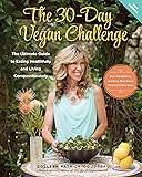 The 30-Day Vegan Challenge (New Edition): Over 100 Delicious, Nutritious Plant-Based Recipes and Meal Ideas for Eating Healthfully and Compassionately -- The Ultimate Guide and Cookbook