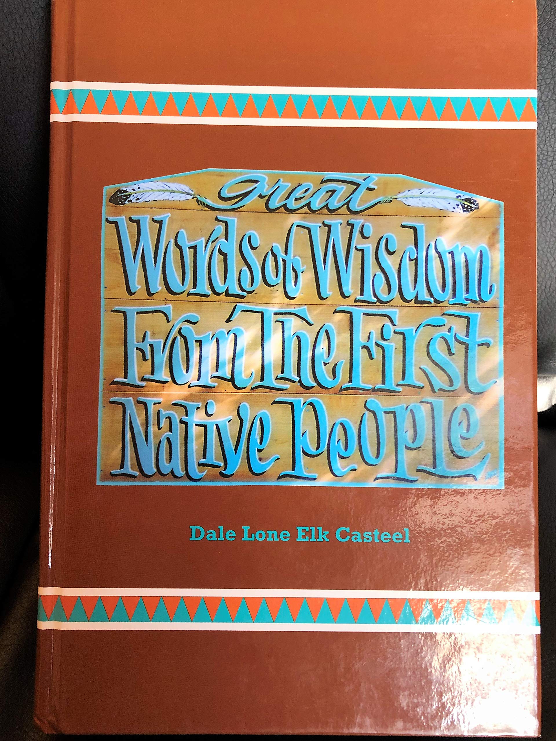 Great Words Of Wisdom From The First Native People Dale Lone Elk