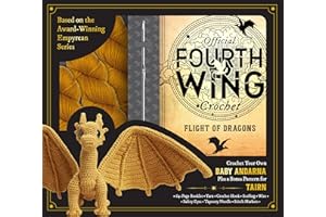 Official Fourth Wing Crochet: Flight of Dragons: Crochet Your Own Baby Andarna Plus a Bonus Pattern for Tairn - Based on the 
