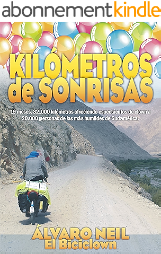 Download Kilómetros de Sonrisas: Viaje en bicicleta por Sudamérica. 19 meses, 32.000 kilómetros ofreciendo espectáculos de clown a 20.000 personas de las más humildes (Mosaw nº 1) (Spanish Edition) PDF