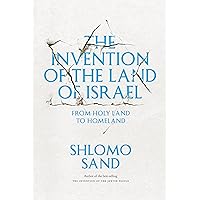 The Invention of the Land of Israel: From Holy Land to Homeland