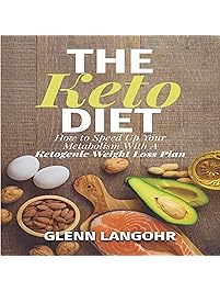 The Keto Diet: How to Speed Up Your Metabolism with a Ketogenic Weight Loss Plan