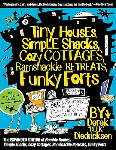 Download Tiny Houses, Simple Shacks, Cozy Cottages, Ramshackle Retreats, Funky Forts: And Whatever the Heck Else We Could Squeeze in Here PDF
