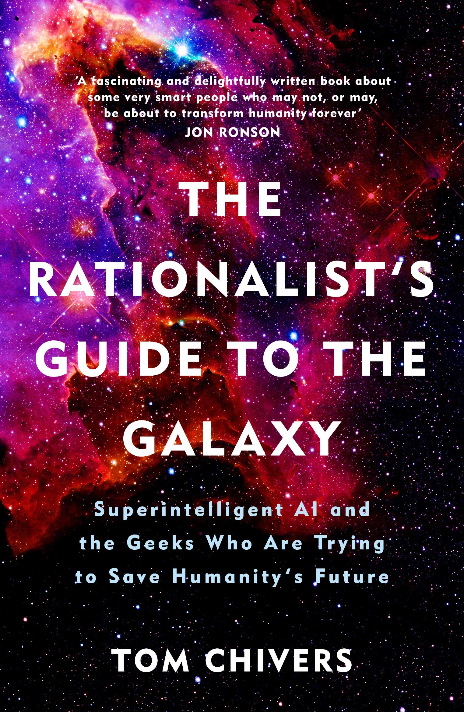The Rationalist S Guide To The Galaxy Superintelligent Ai And The Geeks Who Are Trying To Save Humanity S Future Chivers Tom Amazon Com Books The Rationalist S Guide To The Galaxy Superintelligent Ai And The Geeks Who Are Trying To Save Humanity S Future Chivers Tom Amazon Com Books