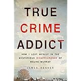 True Crime Addict: How I Lost Myself in the Mysterious Disappearance of Maura Murray