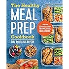 The Healthy Meal Prep Cookbook: Easy and Wholesome Meals to Cook, Prep, Grab, and Go