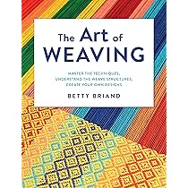 The Art of Weaving: Master the Techniques, Understand the