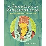 The Smudging and Blessings Book: Inspirational Rituals to Cleanse and Heal