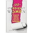 Disobedient Women: How a Small Group of Faithful Women Exposed Abuse, Brought Down Powerful Pastors, and Ignited an Evangelic