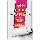 Disobedient Women: How a Small Group of Faithful Women Exposed Abuse, Brought Down Powerful Pastors, and Ignited an Evangelic