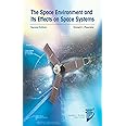 The Space Environment and Its Effects on Space Systems, Second Edition (AIAA Education Series)