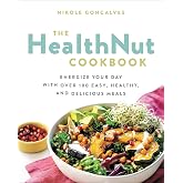 The Healthnut Cookbook: Energize Your Day with Over 100 Easy, Healthy, and Delicious Meals