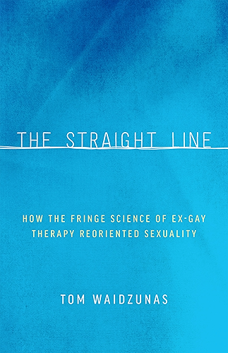 Download The Straight Line: How the Fringe Science of Ex-Gay Therapy Reoriented Sexuality (English Edition) PDF