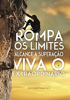 Livro Rompa os Limites Alcance a Superação Viva o Extraordinário