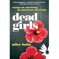 Dead Girls: Essays on Surviving an American Obsession book cover