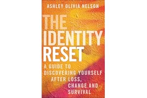 The Identity Reset: A Guide to Discovering Yourself After Loss, Change, and Survival