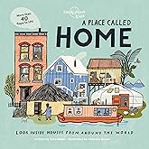 A Place Called Home: Look Inside Houses Around the World (Lonely Planet Kids)