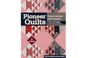 Pioneer Quilts: Prairie Settlers' Life in Fabric