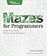 Mazes for Programmers: Code Your Own Twisty Little Passages