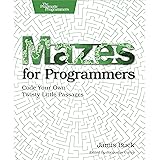 Mazes for Programmers: Code Your Own Twisty Little Passages
