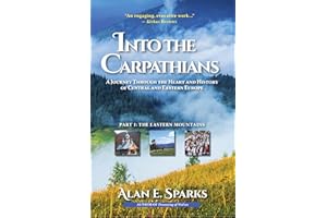 Into the Carpathians: A Journey Through the Heart and History of Central and Eastern Europe (Part 1: The Eastern Mountains)