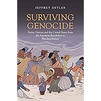 Surviving Genocide: Native Nations and the United States from the American Revolution to Bleeding Kansas