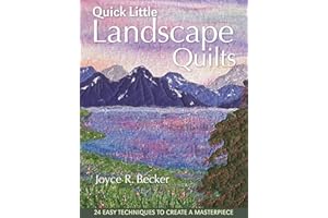 Quick Little Landscape Quilts: 24 Easy Techniques to Create a Masterpiece