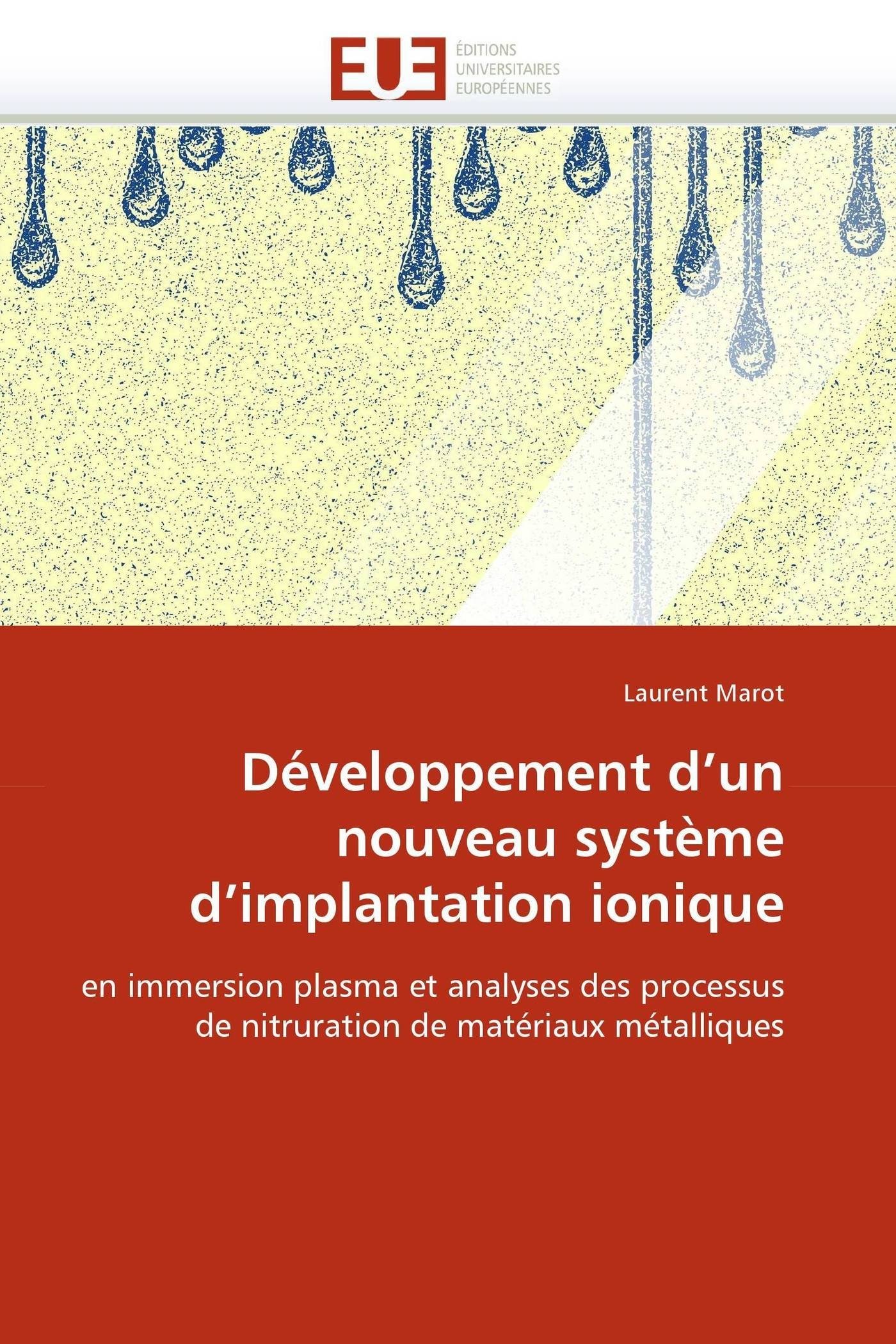 Developpement D Un Nouveau Systeme D Implantation Ionique En Immersion Plasma Et Analyses Des Processus De Nitruration De Materiaux Metalliques Omn Univ Europ French Edition Marot Laurent Amazon Com Books Developpement D Un Nouveau Systeme D Implantation Ionique En Immersion Plasma Et Analyses Des Processus De Nitruration De Materiaux Metalliques Omn Univ Europ French Edition Marot Laurent Amazon Com Books