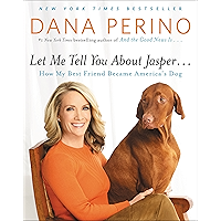 Let Me Tell You about Jasper . . .: How My Best Friend Became America's Dog book cover
