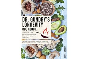 Dr. Gundry’s Longevity Cookbook: 250 Lectin-Free Recipes Inspired by Dr. Steven Gundry’s Teachings | An All-in-One Guide to R
