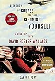 Although Of Course You End Up Becoming Yourself: A Road Trip with David Foster Wallace