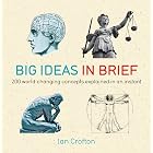 Big Ideas in Brief: 200 World-Changing Concepts Explained In An Instant (IN MINUTES)