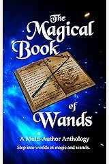The Magical Book of Wands: A Multi-author Anthology Kindle Edition