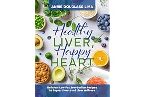 Healthy Liver, Happy Heart: Delicious Low-Fat, Low-Sodium Recipes to support Heart and Liver Wellness (Cookbook Series)