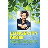 Longevity Now: A Comprehensive Approach to Healthy Hormones, Detoxification, Super Immunity, Reversing Calcification, and Tot