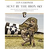 Sent by the Iron Sky: The Legacy of an American Parachute Battalion in World War II