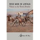 High Noon in Lincoln: Violence on the Western Frontier