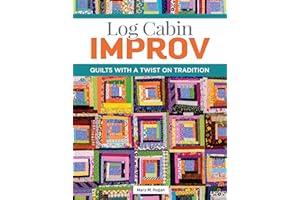 Log Cabin Improv: Quilts with a Twist on Tradition (Landauer) Easy, Scrap-Friendly Designs Using Simple Improvisation Techniques - Step-by-Step How-To, Assembly Diagrams, Design Advice, and More