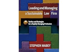 Leading and Managing a Sustainable Law Firm: Tactics and Strategies for a Rapidly Changing Profession