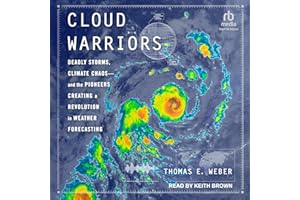 Cloud Warriors: Deadly Storms, Climate Chaos - and the Pioneers Creating a Revolution in Weather Forecasting