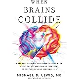 When Brains Collide: What Every Athlete and Parent Should Know About the Prevention and Treatment of Concussions and Head Inj