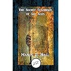 The Secret Teachings of All Ages: An Encyclopedic Outline of Masonic, Hermetic, Qabbalistic and Rosicrucian Symbolical Philos
