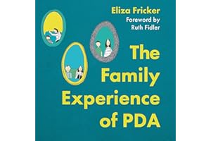 The Family Experience of PDA: A Guide to Pathological Demand Avoidance