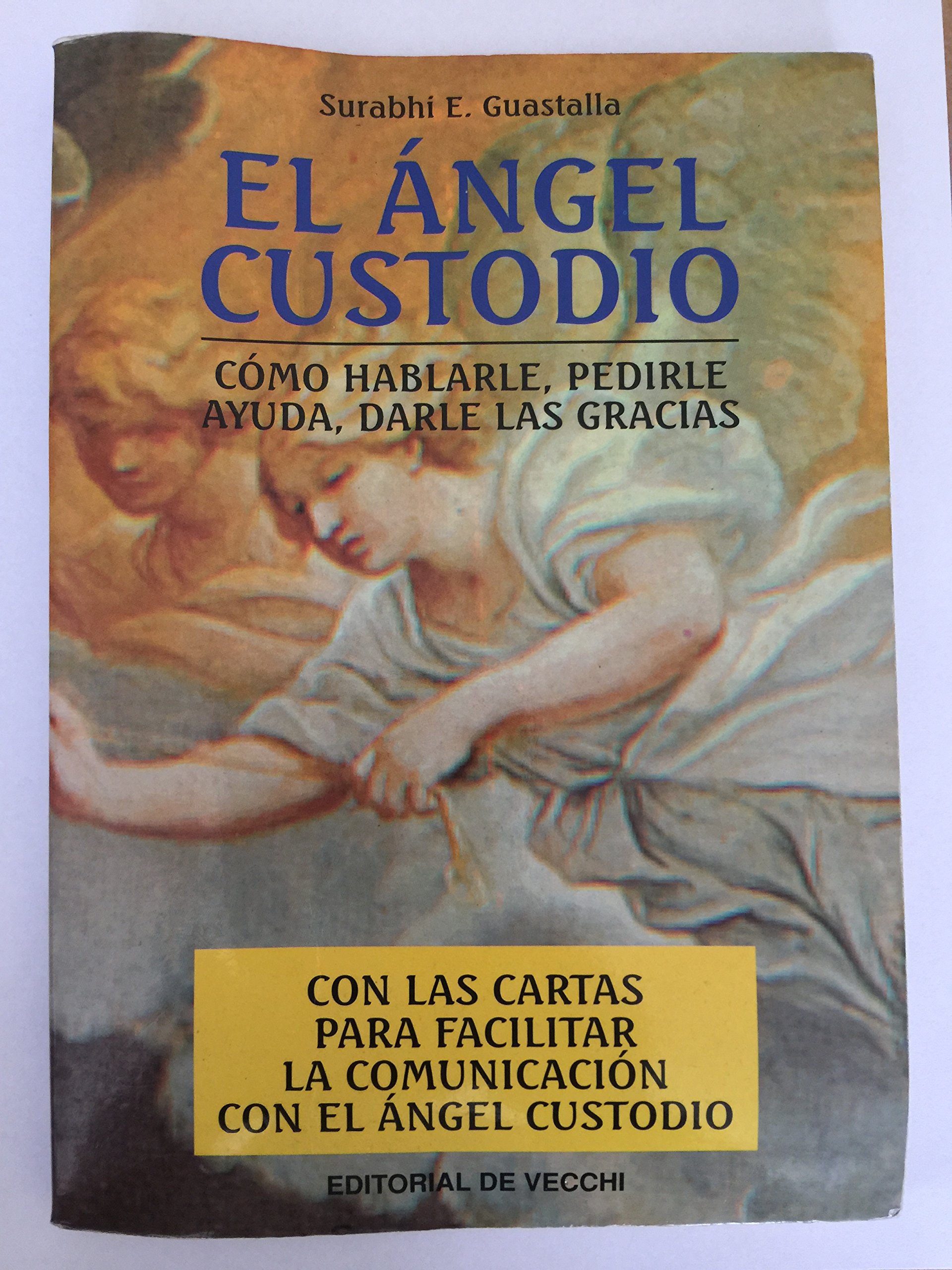 Portada de El angel custodio : como hablarle,pedirle ayuda, darle las gracias