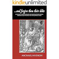 ...and forgive them their debts: Lending, Foreclosure and Redemption From Bronze Age Finance to the Jubilee Year (THE… book cover ...and forgive them their debts: Lending, Foreclosure and Redemption From Bronze Age Finance to the Jubilee Year (THE… book cover