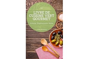 Le Livre De Cuisine Vert Gourmet: 100 Cuisines Végétariennes Créatives et Savoureuses (Cuisine Végétarienne Saine) (French Ed